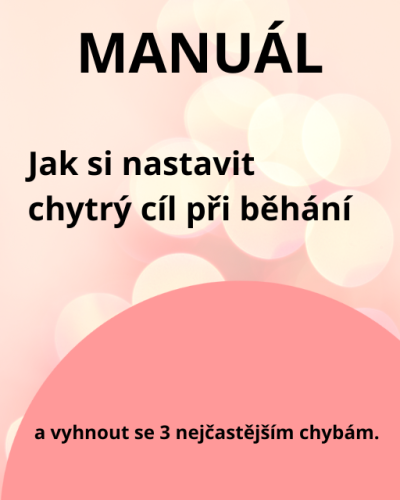 Manuál Jak si nastavit chytrý cíl při běhání Manuál Jak si nastavit chytrý cíl při běhání